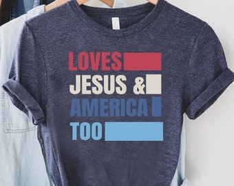 Loves Jesus and America Too Shirt, America Shirt, 4th of July Gift Shirt, Memorial Day Shirt,Independence Day Gift,Patriotic Christian Shirt