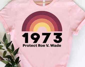 Protect Roe V. Wade, Pro Choice Shirt, 1973 T-shirt, Reproductive Rights, Women's Equality, Abortion Rights Tee, Social Justice Shirt.