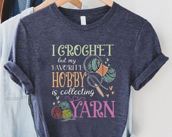 I Crochet But My Favorite Hobby Is Collecting Yarn Shirt, Funny Crochet Shirts, Crocheting Gifts, Yarn Lover Shirt, Gift for Crocheter Mom