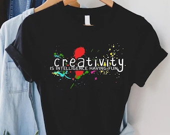 Creativity Is Intelligence Having Fun Tee,Creativity Tee,Gift For Artist,Art Teacher Appreciation,Science Art Crafting Shirt,Art Teacher Tee