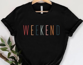 Women Weekend Shirt, Teacher Shirt, Weekend Gift, Funny Friday Tee, Weekend Lover Tee, Hello Weekend Shirt, Weekend Party T-shirt