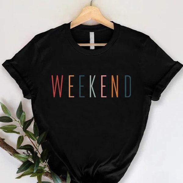 Women Weekend Shirt, Teacher Shirt, Weekend Gift, Funny Friday Tee, Weekend Lover Tee, Hello Weekend Shirt, Weekend Party T-shirt