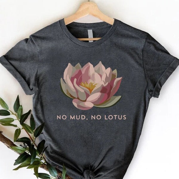 Meditation Shirt, Spiritual Shirt, Women's Yoga Shirt, Lotus Flower Tee, Zen Shirt, No Mud No Lotus, Meditation Gift, Buddhist Gift Tee