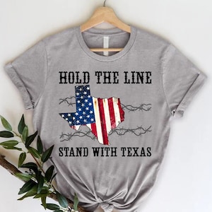 Hold the Line I Stand With Texas Shirt, Texas Map Shirt, American Flag Tshirt,Defend The Border Tee,Texan Support Gift Shirt,Election Tshirt