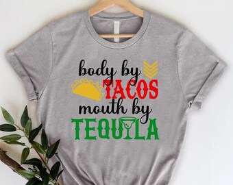 Funny Cinco De Mayo Shirt, Body By Tacos Mouth By Tequila Tee,Mexican Fiesta Outfit,Taco And Tequila Lover Gift,Mexican Fiesta Sayings Shirt