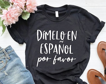 Spanish Teacher Shirt, Dimelo En Español Por Favor Tee,Spanish Language Teacher Gift,Maestra Bilingual Shirt,Spanish Sayings Tee,Mexican Tee