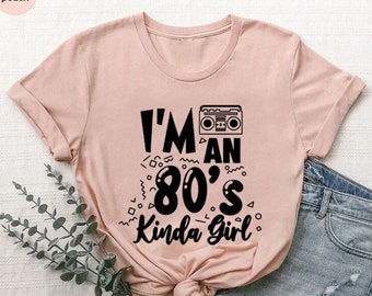 80s Birthday Tshirt, I'm 80's Kinda Girl Shirt, 1980s Shirt, 80s Birthday Party Outfit, 80s Theme Birthday Gift Shirt, 80s Fashion Tee