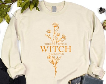 Halloween Witch Sweatshirt,There Is A Little Witch In All Of Us Sweatshirt,Magical Witchy Woman Quote Sweatshirt,Witchcraft Vibes Sweatshirt