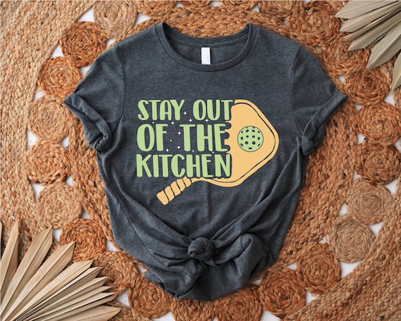 Stay Out Of The Kitchen Shirt,Pickleball Shirt,Pickleball Gift,Moms Pickleball Shirt,Pickleball Lover Shirt,Pickleball Clothing,Game Day Tee