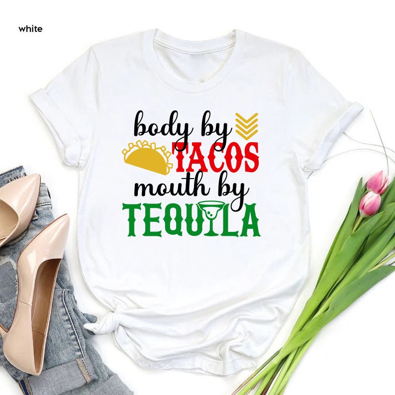 a t - shirt that says body by tacos mouth by tequila