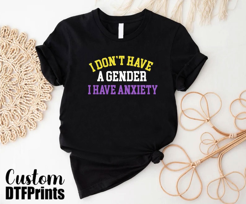 a t - shirt that says i don't have a genderer i have
