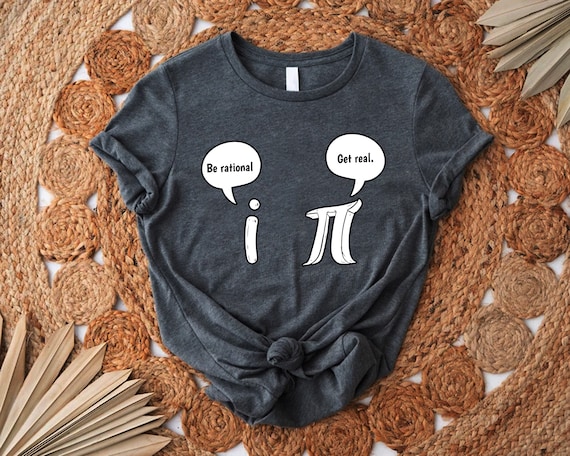 Pi Day T-shirt, Math Teacher Shirt,Be Rational Get Real Shirt,Pi Day Gift,Funny Math Shirt,Pi Number Shirt,Elementary Teacher,Calculus Gifts