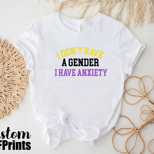 a t - shirt that says i don't have a gender i have an