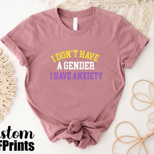 a t - shirt that says i don't have a genderer i have