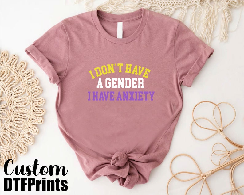 a t - shirt that says i don't have a genderer i have