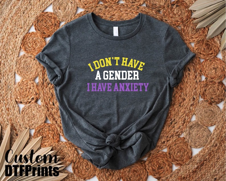 a t - shirt that says i don't have a genderer i have