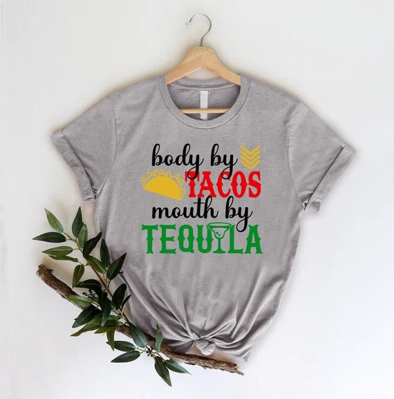 Funny Cinco De Mayo Shirt, Body By Tacos Mouth By Tequila Tee,Mexican Fiesta Outfit,Taco And Tequila Lover Gift,Mexican Fiesta Sayings Shirt