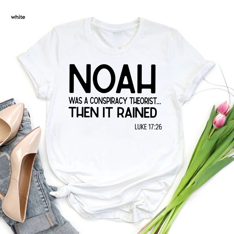 a t - shirt that says noah was conscructly heist then