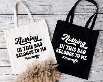 Nothing in This Bag Belongs to Me Tote Bag,Mom Life Tote Bag,Cute Mama Tote Bag,Mother’s Day Shopping Bag,Gift For Mom,Reusable Tote Bag