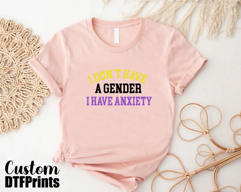 a t - shirt that says i don't have a gender i have an