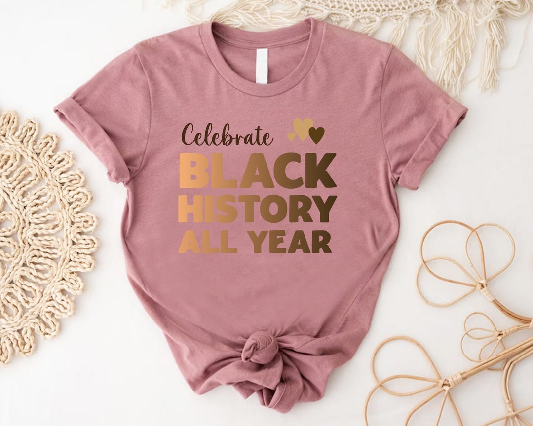 Celebrate Black History All Year Shirt,black History Shirt,black Lives ...