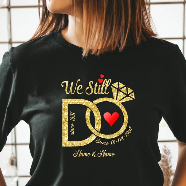 We Still Do T-Shirt, Valentines Day Golden Wedding Anniversary shirts, Gold Text Personalized Tee, Wife And Husband Shirts, Matching Outfits