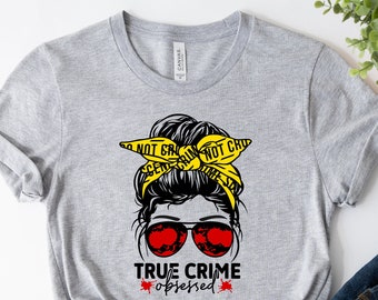 True Crime Obsessed T-Shirt, Criminal Minds Shirts, True Crime Obsessed Messy Bun Shirts, True Crime Lover Shirts, Horror Movie Lover Shirts