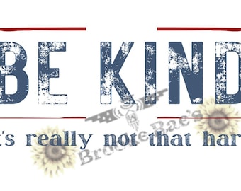 Be Kind Its Really Not That Hard, PNG, Instant Download