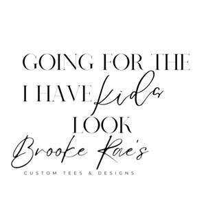 Going For The I Have Kids Look, Mom, Mothers Day, Momma, Mama, SVG, PNG, Instant Download, Digital Download, Black and White Images