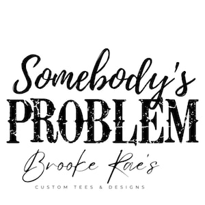 Somebody&#39;s Problem, White and Black Image, Morgan Wallen, SVG, PNG, Instant Download, Digital Download