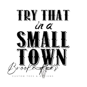 Try That In A Small Town, PNG, Instant Download, Digital Download, Small Town Girl