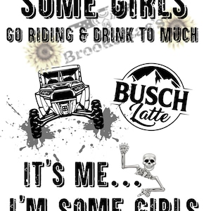 Some Girls Go Riding & Drink To Much