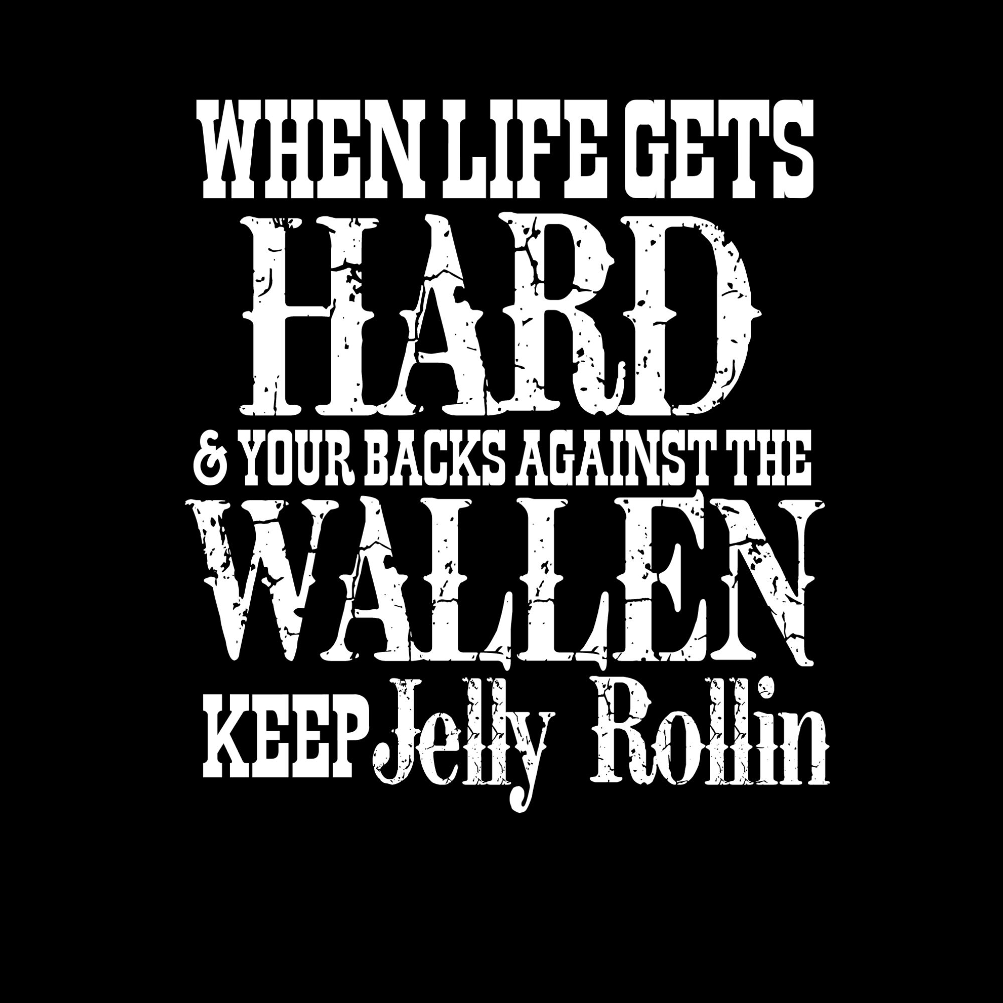 When Life Gets Hard & Your Backs Against the Wallen Keep Jelly Rollin