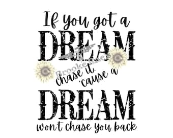 If You Got A Dream Chase It &#39;Cause It Won&#39;t Chase You