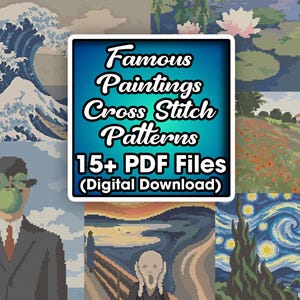 May include: A collection of cross stitch patterns featuring famous paintings including The Great Wave, Water Lilies, The Son of Man, The Scream, and The Starry Night. The central text reads Famous Paintings Cross Stitch Patterns 15+ PDF Files (Digital Download).