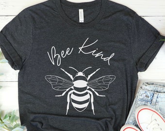 Bee Kind Shirt, Be Kind tshirt, Bee T-shirt, Inspirational Shirt, Motivational Shirt, Cute Women Shirt, Womens Unisex Shirt, Kindness shirt