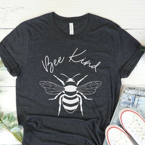 Bee Kind Shirt, Be Kind tshirt, Bee T-shirt, Inspirational Shirt, Motivational Shirt, Cute Women Shirt, Womens Unisex Shirt, Kindness shirt