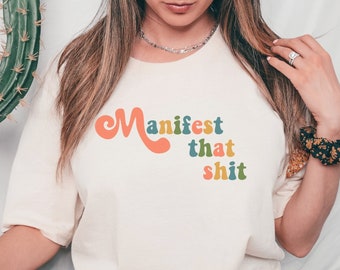 Manifest That Shirt, Good Vibes Only Shirt, Energy Shirt, Manifesting T-Shirt, Universal Law of Attraction Tee, Empowerment Women Shirt,