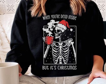Dead Inside But It's Christmas Skeleton Sweatshirt, Skeleton Sweatshirt, Funny Christmas Sweater, Christmas Coffee Shirt,Skeleton Coffee