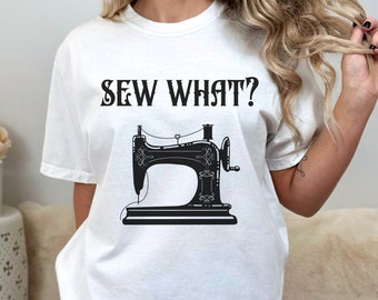 Funny Sewing Shirt, Sew What, Sewciopath TShirt, Quilter Gifts, Seamstress Gift, Sewing Maching Shirt for Women, Sewer Quilter Comfort Color