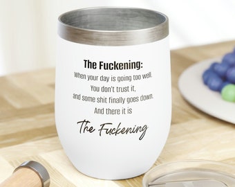 The Fuckening Funny Wine Tumbler, Sarcastic Tumbler, Profanity Cup, Adult Tumbler, Sarcastic Gift Idea, Funny Coworker Gift
