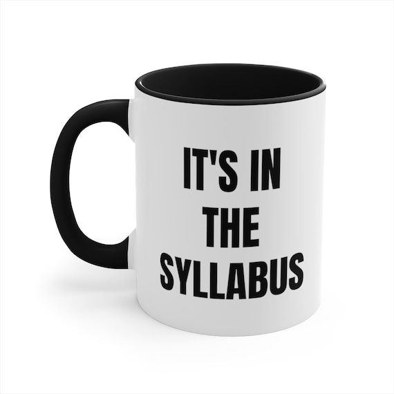 It's In The Syllabus Funny Coffee Mug, Professor Gift, Thank You Gift From Students, College Professor Mug, Teacher Gift