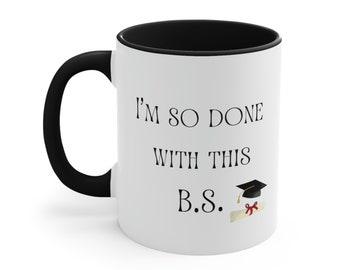 I'm So Done With This B.S. Graduation Coffee Mug, Funny College Graduation Gift, Bachelor Of Science Graduation Gift Idea