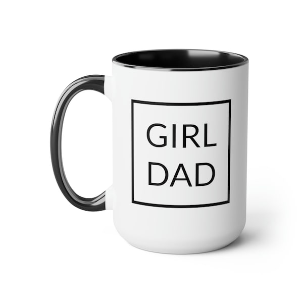 Girl Dad 15oz Coffee Mug, Father's Day Gift, Birthday Gift for Him, Cup For Father, Gift From Daddy's Girl, Dad Christmas Gift