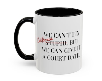 We Can&#39;t Fix Stupid California But We Can Give It A Court Date Funny Lawyer Coffee Mug, Attorney Gift, Law Graduation Gift, Paralegal Mug