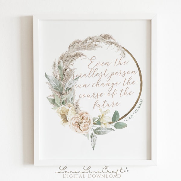 Floral Quote "Even the smallest person can change the course of the future" | Watercolor Printable Wall Art | Nursery Art | Digital Download