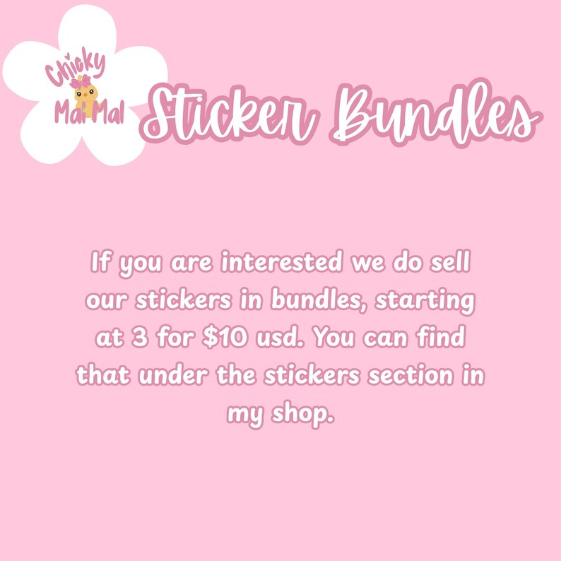 May include: Pink background with the text "Sticker Bundles" in a cursive font. The image includes the logo "Chicky Marimal" and text that says stickers are sold in bundles.