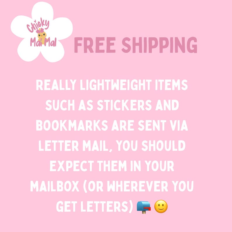 May include: Pink background with white text that reads "FREE SHIPPING." The text also states that lightweight items like stickers and bookmarks are sent via letter mail and should arrive in your mailbox.