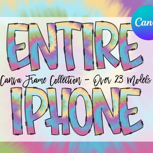 May include: Tie-dye graphic text that reads "ENTIRE IPHONE" with the words "Canva Frame Collection - Over 23 Models" below. The background is a blurred tie-dye pattern.