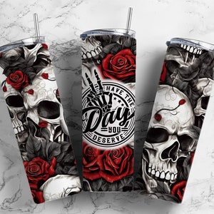 Have the day you deserve skull and rose 20oz Sublimation Tumbler Designs, 9.2 x 8.3” Straight Skinny Tumbler Wrap PNG